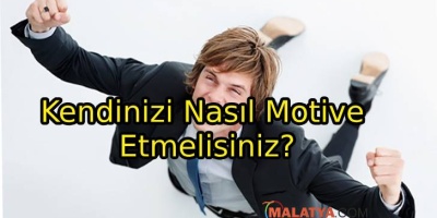 Kendinizi Nasıl Motive Etmelisiniz?