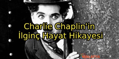 Charlie Chaplin'in İlginç Hayat Hikayesi