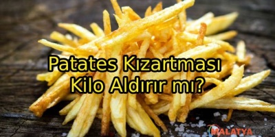 Patates Kızartması Kilo Aldırır mı?