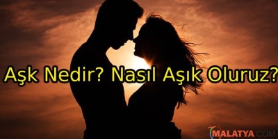 Aşk Nedir? Nasıl Aşık Oluruz?