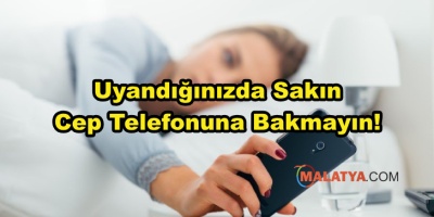 Uyandığınızda Sakın Cep Telefonuna Bakmayın!