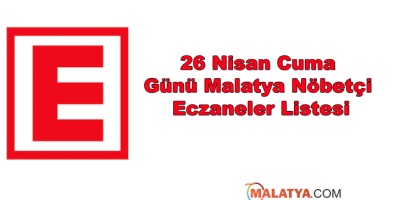 26 Nisan Cuma Günü Malatya Nöbetçi Eczaneler Listesi