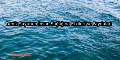 Deniz Suyunun İnsan Sağlığına Etkileri Ve Faydaları