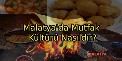 Malatya'da Mutfak Kültürü Nasıldır?