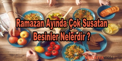 Ramazan Ayında Çok Susatan Besinler Nelerdir ?