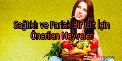 Sağlıklı ve Parlak Bir Cilt İçin Önerilen Meyveler