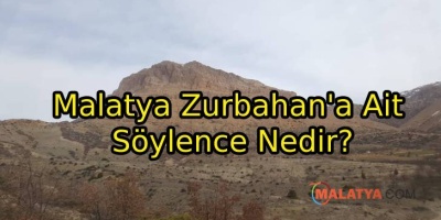 Malatya Zurbahan'a Ait Söylence Nedir?