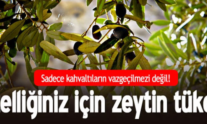 Güzelliğiniz için zeytin tüketin!