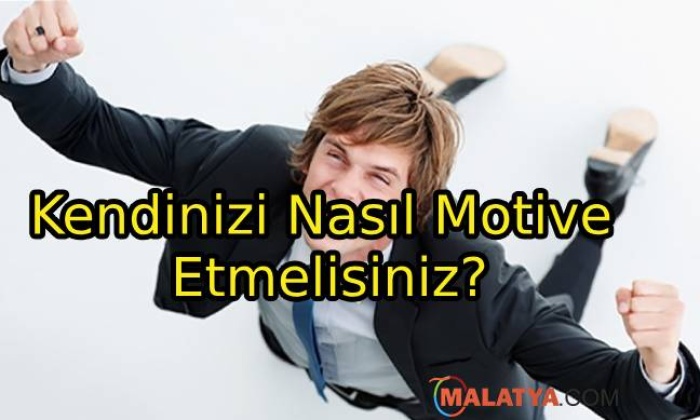 Kendinizi Nasıl Motive Etmelisiniz?