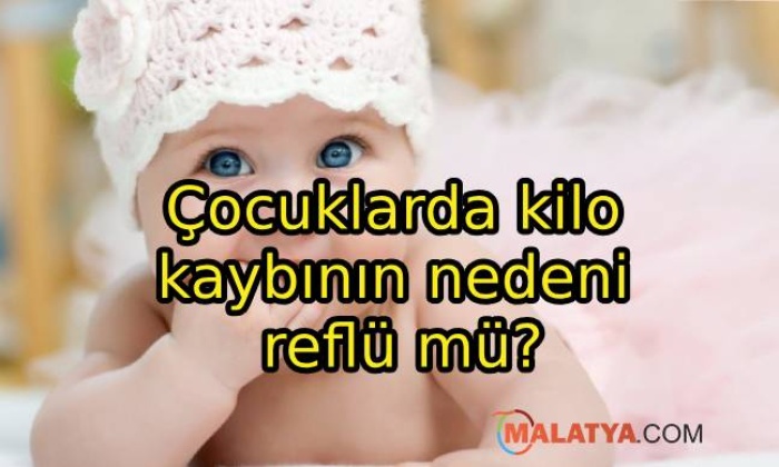 Çocuklarda kilo kaybının nedeni reflü mü?