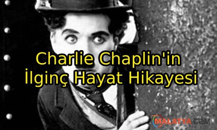 Charlie Chaplin'in İlginç Hayat Hikayesi