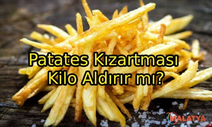 Patates Kızartması Kilo Aldırır mı?