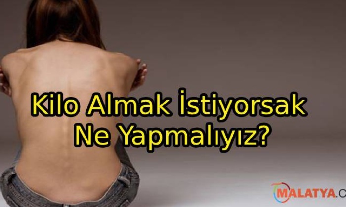 Kilo Almak İstiyorsak Ne Yapmalıyız?