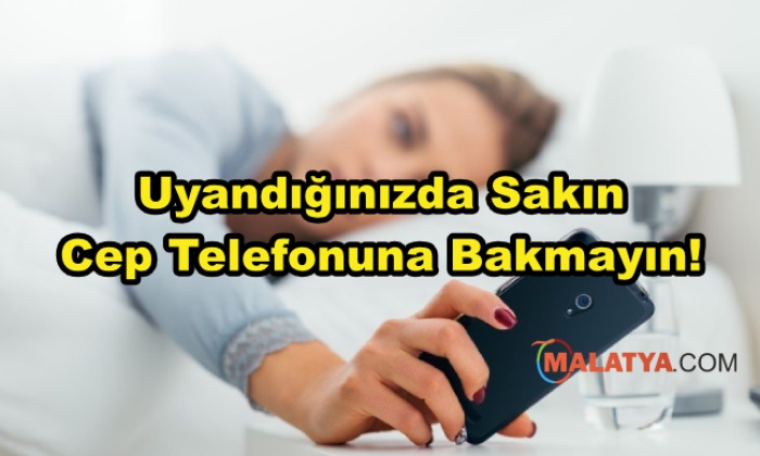 Uyandığınızda Sakın Cep Telefonuna Bakmayın!