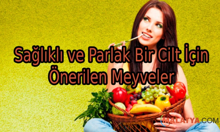 Sağlıklı ve Parlak Bir Cilt İçin Önerilen Meyveler