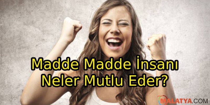 Madde Madde İnsanı Neler Mutlu Eder?