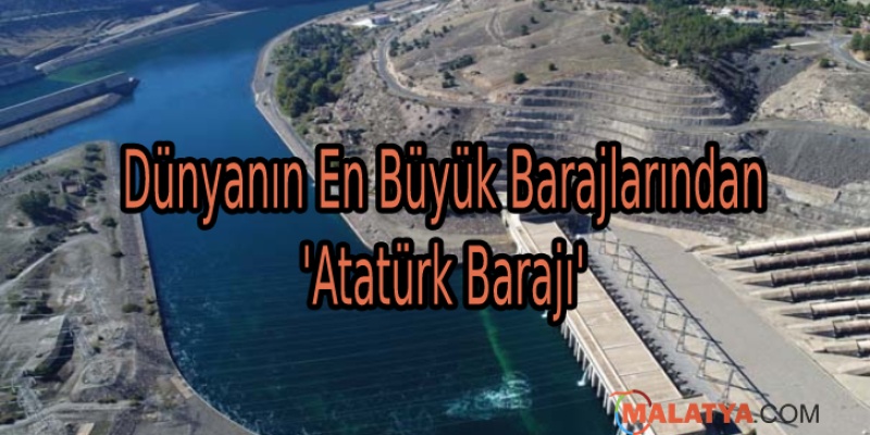 Dünyanın En Büyük Barajlarından 'Atatürk Barajı'