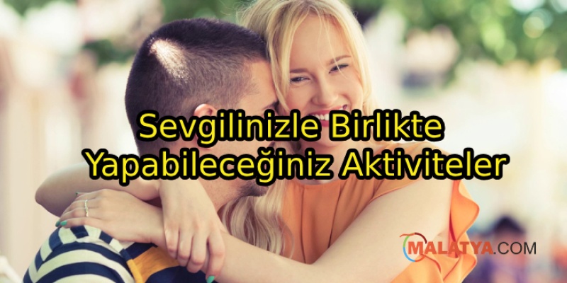 Sevgilinizle Birlikte Yapabileceğiniz Aktiviteler