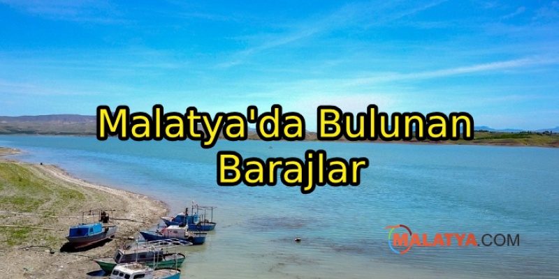 Malatya'da Bulunan Barajlar
