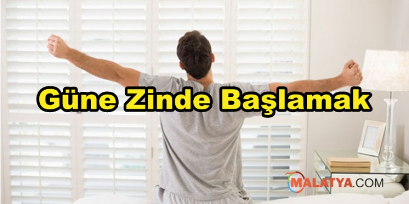 Güne Zinde Başlamanız İçin Yapmanız Gerekenler