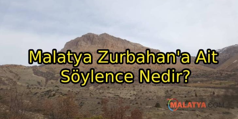 Malatya Zurbahan'a Ait Söylence Nedir?